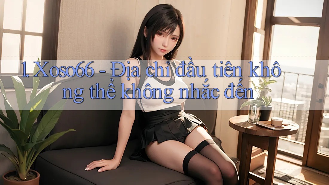 1. Xoso66 - Địa chỉ đầu tiên không thể không nhắc đến 1. Xoso66 - Địa chỉ đầu tiên không thể không nhắc đến