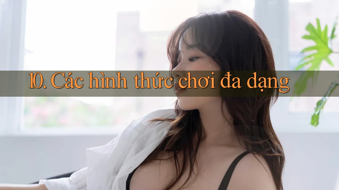 10. Các hình thức chơi đa dạng 10. Các hình thức chơi đa dạng