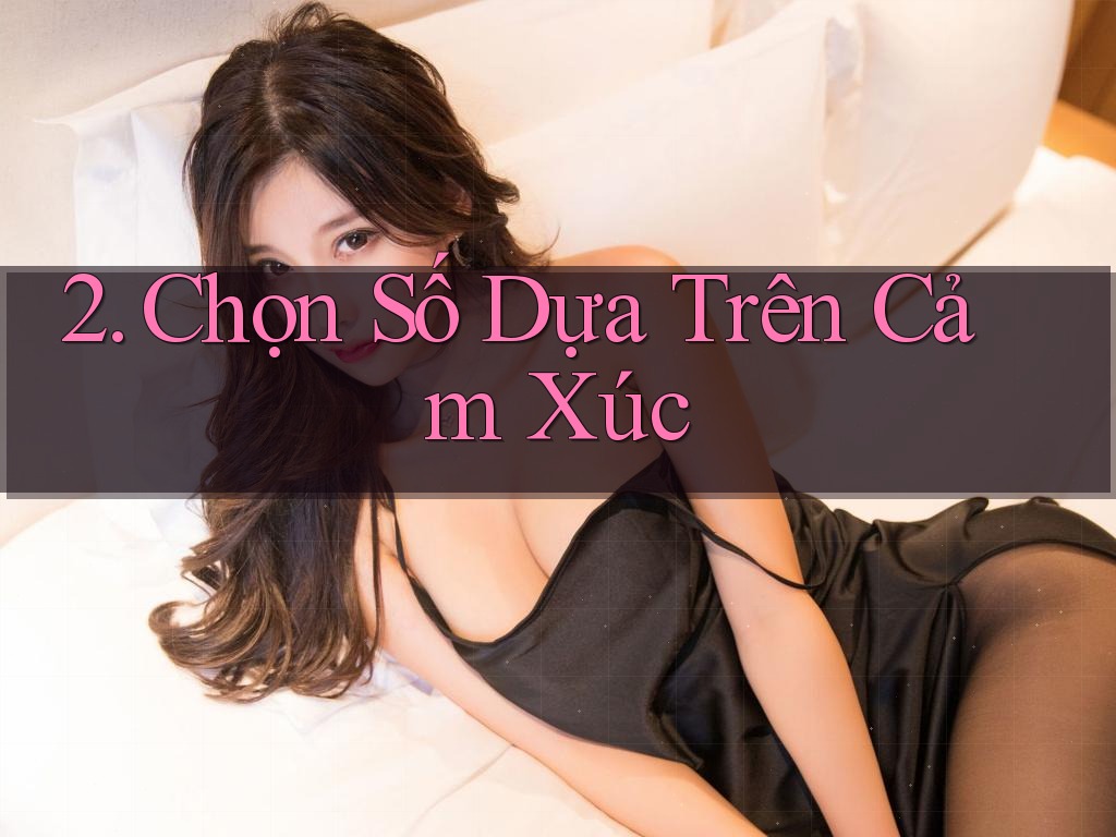 2. Chọn Số Dựa Trên Cảm Xúc