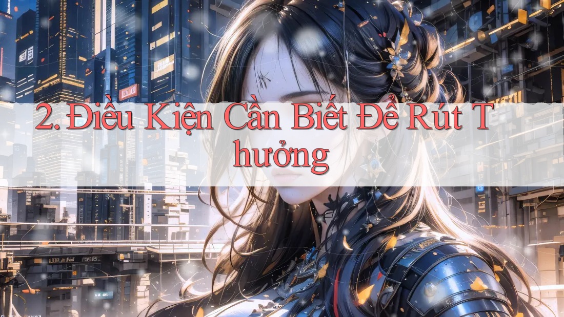 2. Điều Kiện Cần Biết Để Rút Thưởng