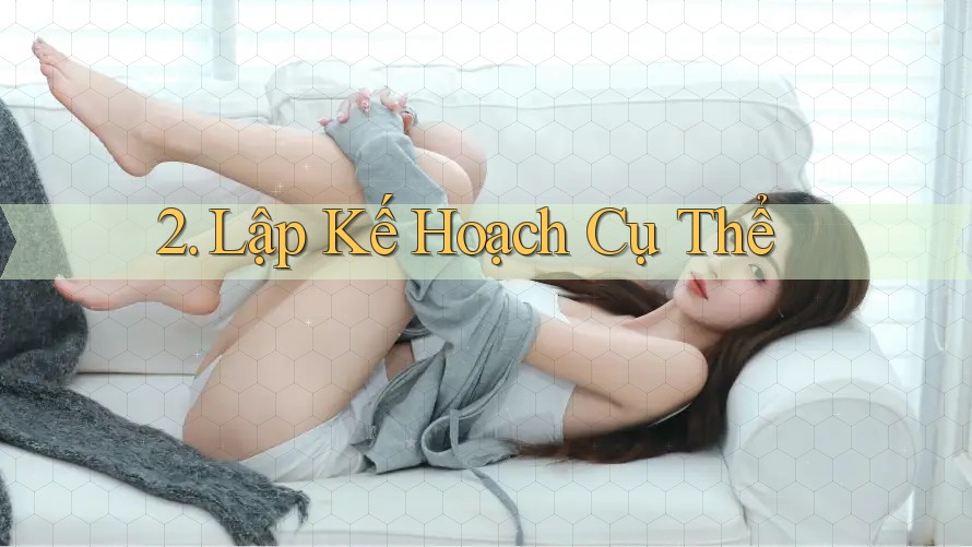 2. Lập Kế Hoạch Cụ Thể