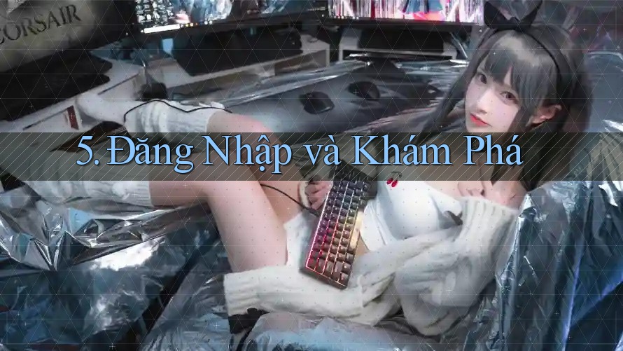 5. Đăng Nhập và Khám Phá