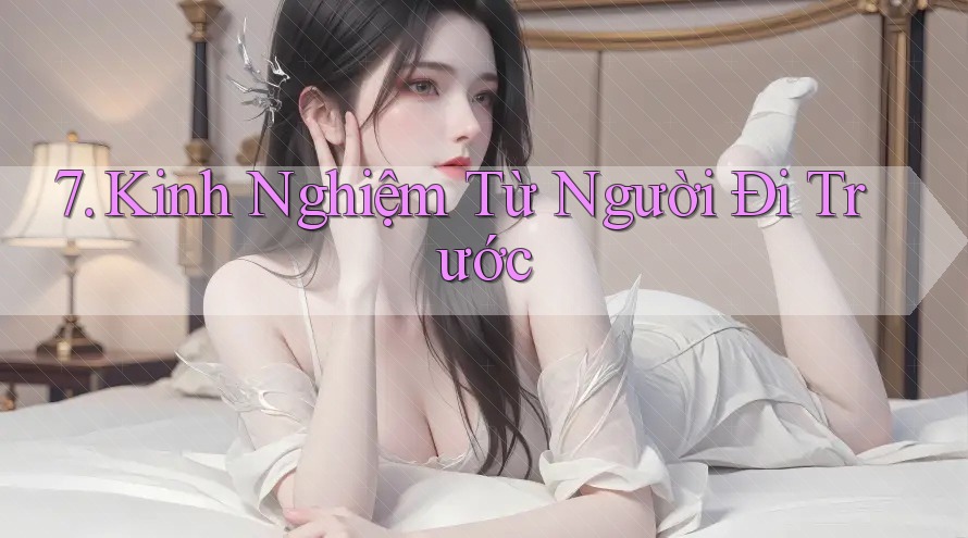 7. Kinh Nghiệm Từ Người Đi Trước 7. Kinh Nghiệm Từ Người Đi Trước