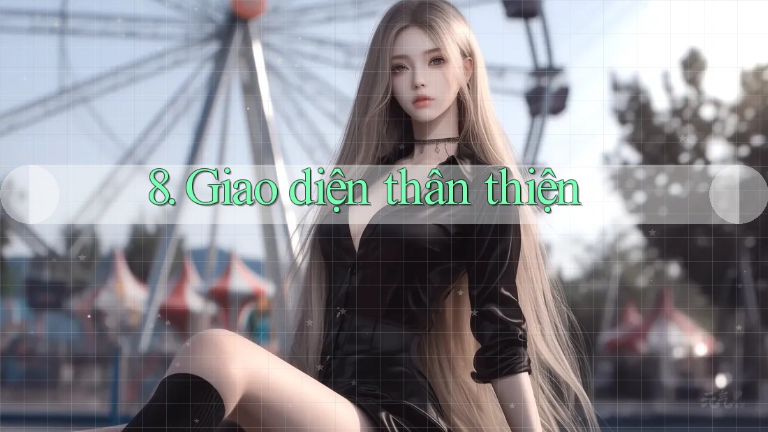 8. Giao Diện Thân Thiện