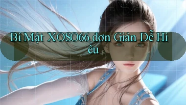 bí mật xoso66 đơn giản dễ hiểu