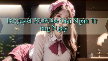 bí quyết xoso66 giải ngân trong ngày
