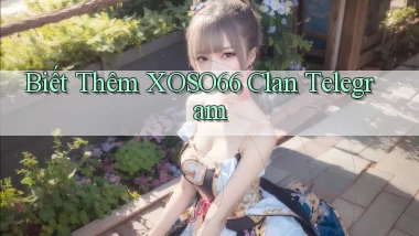 biết thêm xoso66 clan telegram