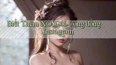 biết thêm xoso66 cộng đồng instagram