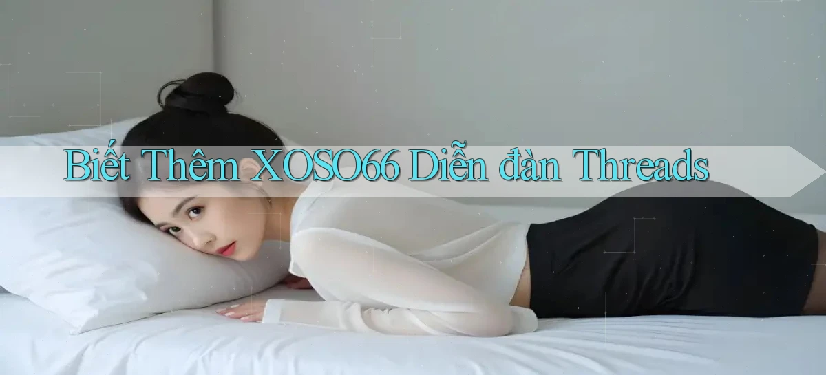 biết thêm xoso66 diễn đàn threads