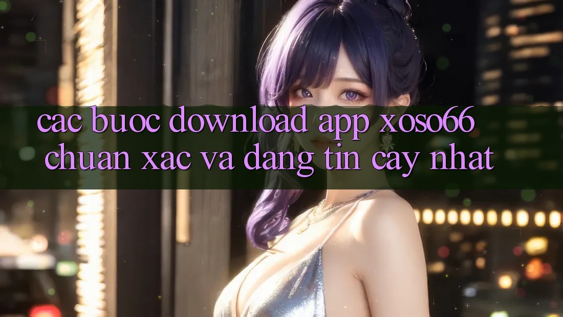 Các bước Download App Xoso66 Chuẩn Xác Và Đáng tin cậy Nhất Các bước Download App Xoso66 Chuẩn Xác Và Đáng tin cậy Nhất