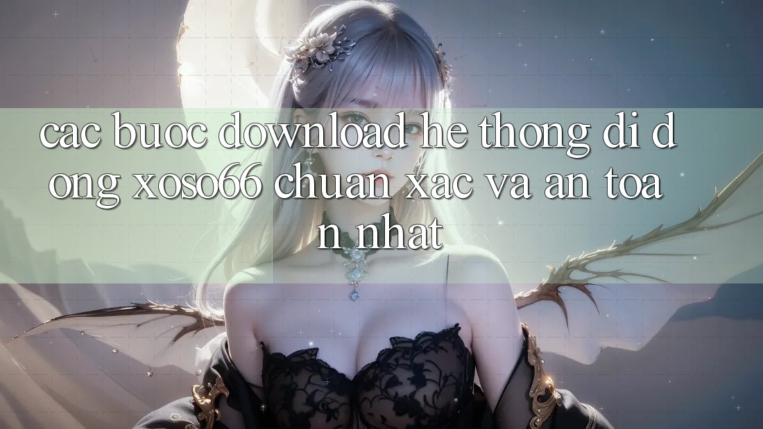 Các bước Download Hệ thống di động Xoso66 Chuẩn Xác Và An Toàn Nhất Các bước Download Hệ thống di động Xoso66 Chuẩn Xác Và An Toàn Nhất