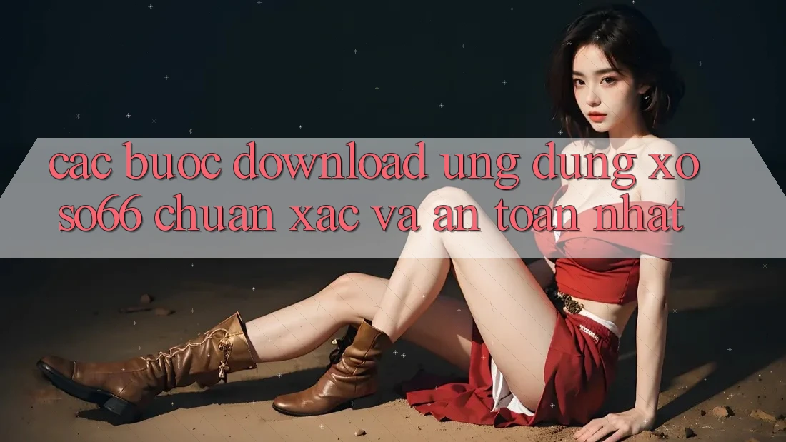 Các bước Download Ứng dụng Xoso66 Chuẩn Xác Và An Toàn Nhất