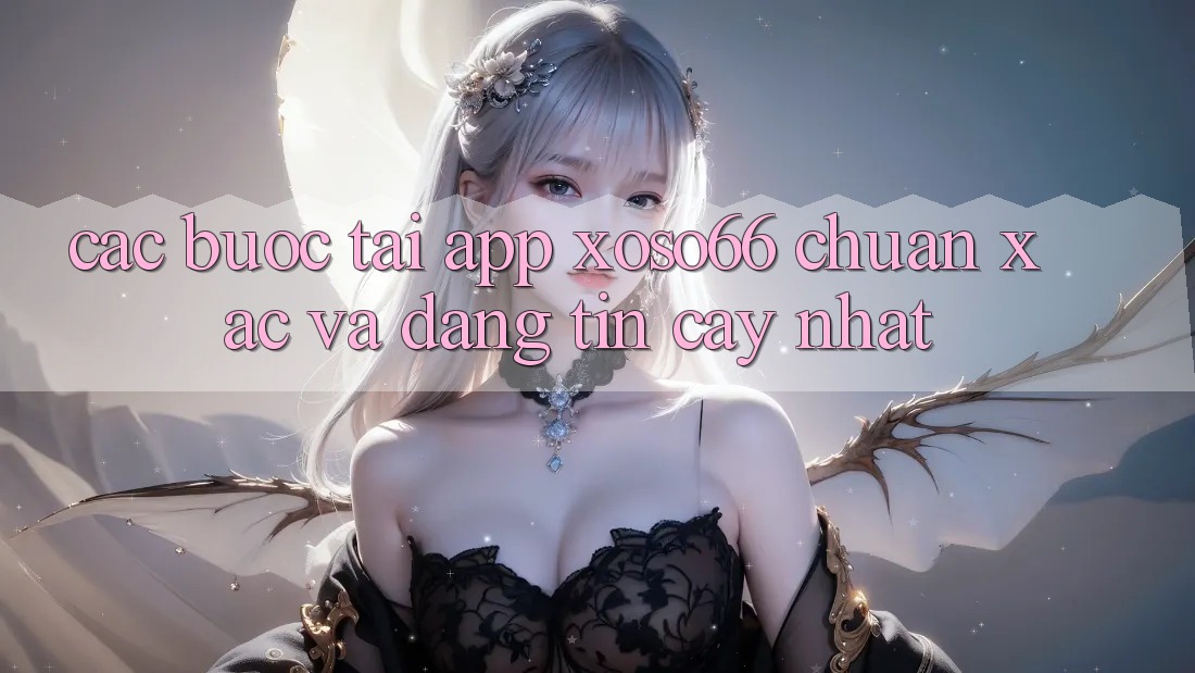 Các bước Tải App Xoso66 Chuẩn Xác Và Đáng tin cậy Nhất