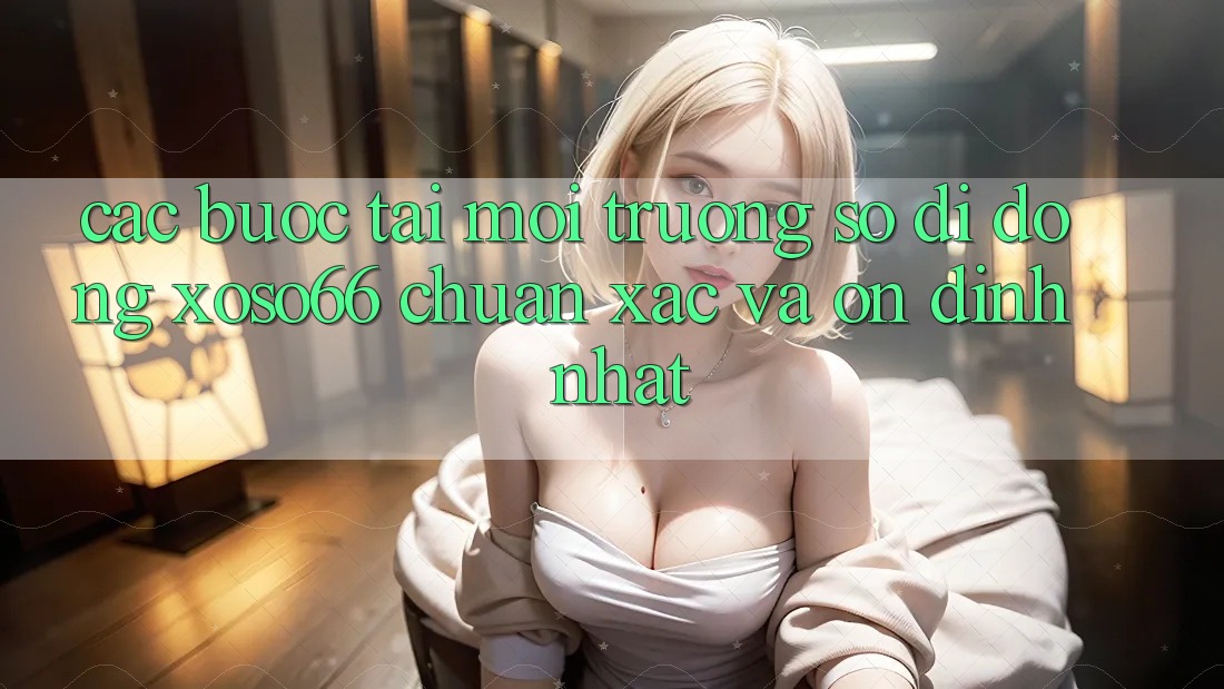 Các bước Tải Môi trường số di động Xoso66 Chuẩn Xác Và Ổn định Nhất