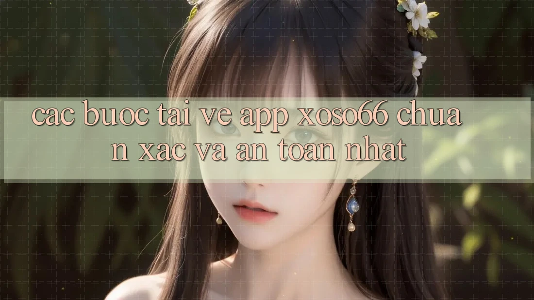 Các bước Tải về App Xoso66 Chuẩn Xác Và An Toàn Nhất Các bước Tải về App Xoso66 Chuẩn Xác Và An Toàn Nhất