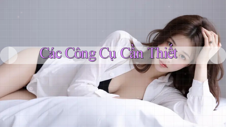 Các Công Cụ Cần Thiết Các Công Cụ Cần Thiết