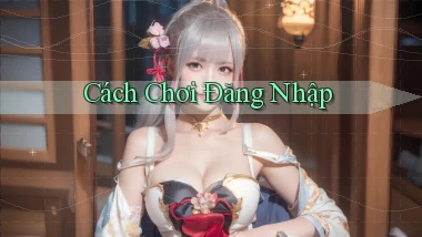 Cách chơi Đăng nhập