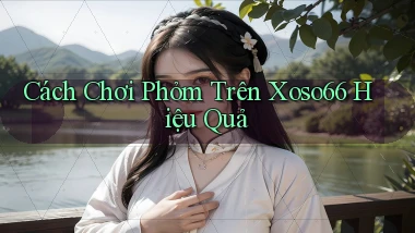 cách chơi phỏm trên xoso66 hiệu quả