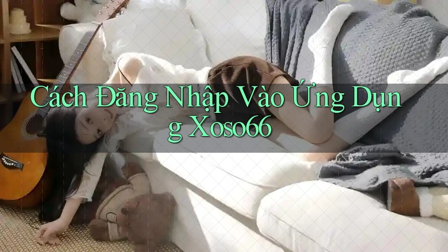 Cách Đăng Nhập Vào Ứng Dụng Xoso66