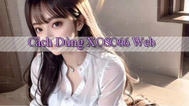 cách dùng xoso66 web