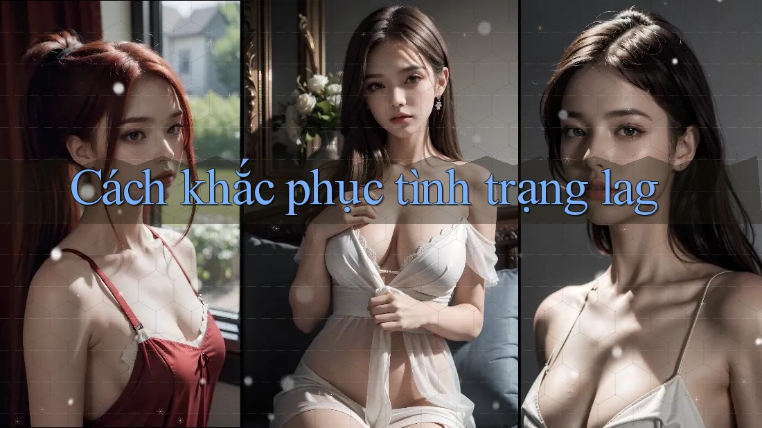 Cách Khắc Phục Tình Trạng Lag