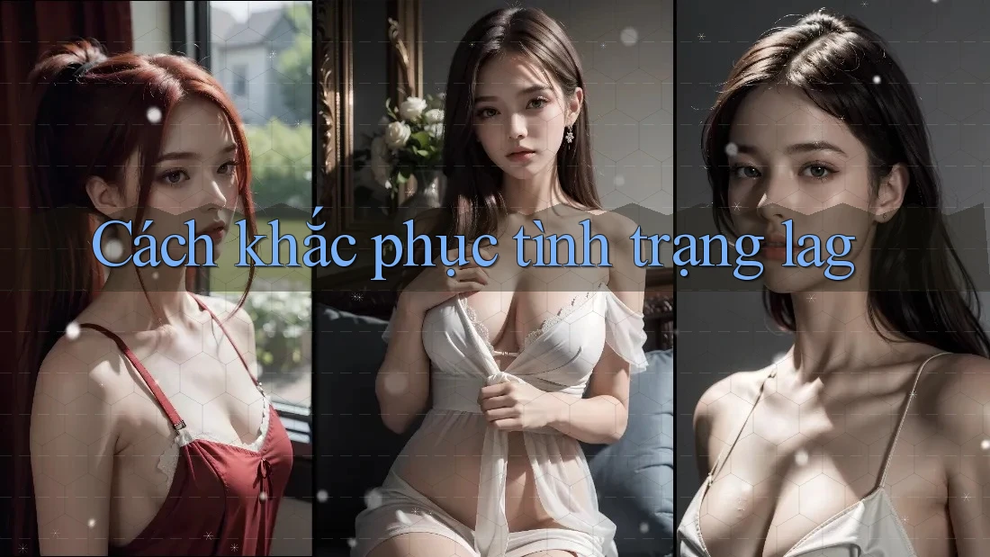Cách Khắc Phục Tình Trạng Lag