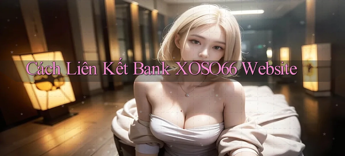 cách liên kết bank xoso66 website