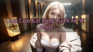 cách liên kết bank xoso66 website