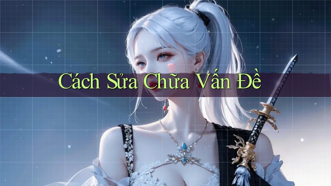Cách Sửa Chữa Vấn Đề