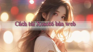 cách tải xoso66 bản web
