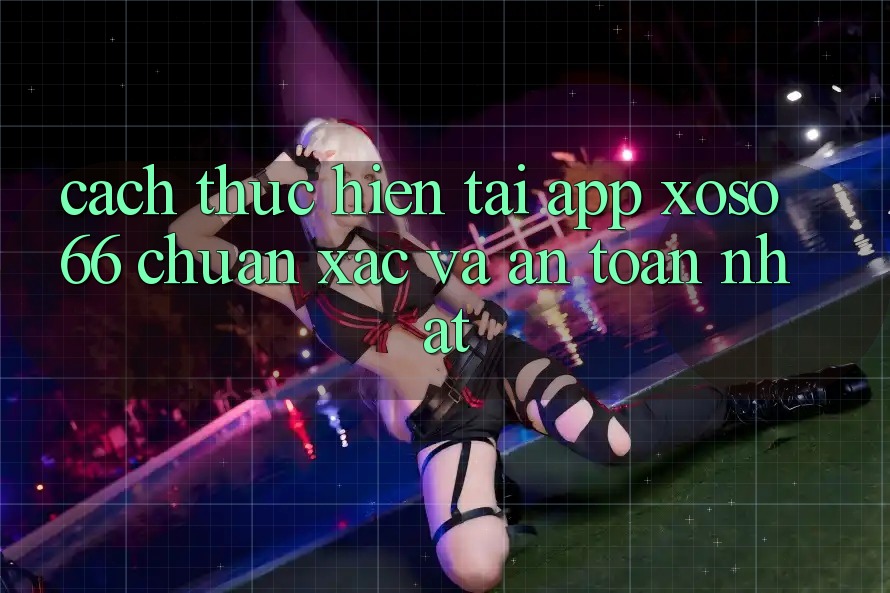 Cách thực hiện Tải App Xoso66 Chuẩn Xác Và An Toàn Nhất