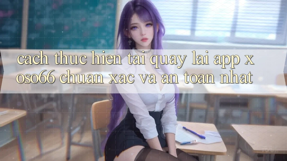 Cách thực hiện Tải quay lại App Xoso66 Chuẩn Xác Và An Toàn Nhất