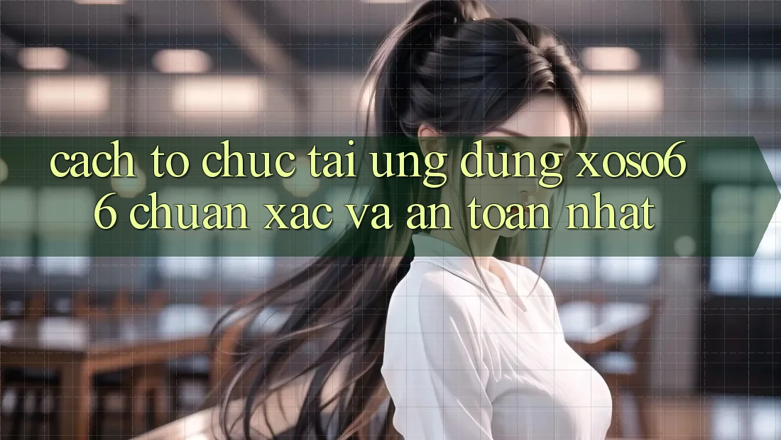 Cách tổ chức Tải Ứng dụng Xoso66 Chuẩn Xác Và An Toàn Nhất