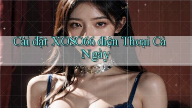 cài đặt xoso66 điện thoại cả ngày