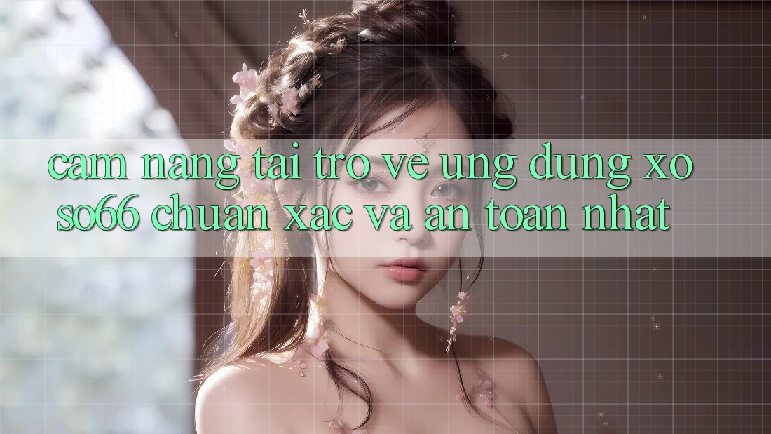 Cẩm nang Tải trở về Ứng dụng Xoso66 Chuẩn Xác Và An Toàn Nhất