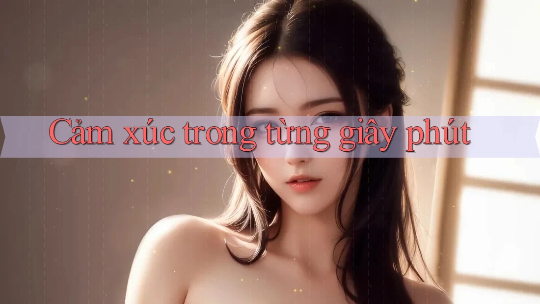 Cảm Xúc Trong Từng Giây Phút