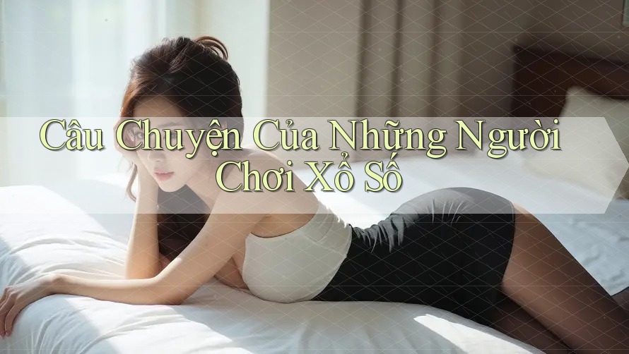 Câu Chuyện Của Những Người Chơi Xổ Số