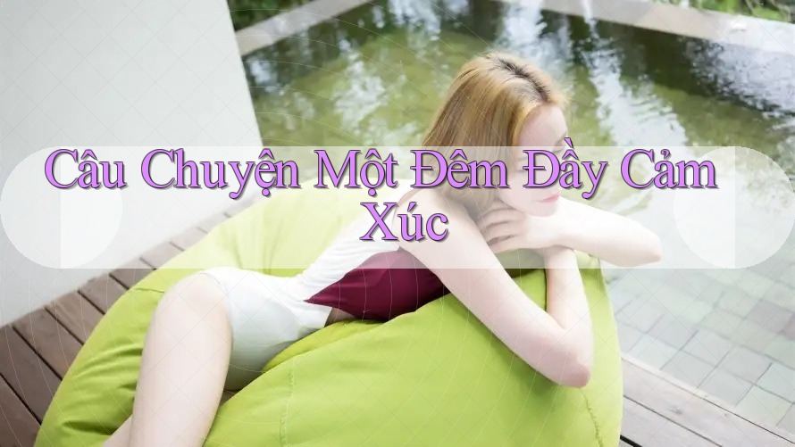 Câu Chuyện Một Đêm Đầy Cảm Xúc