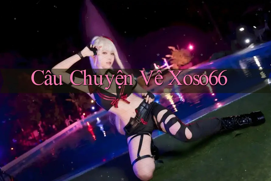 Câu Chuyện Về Xoso66