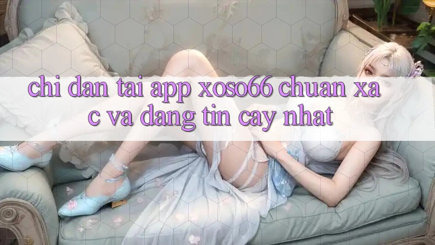 Chỉ dẫn Tải App Xoso66 Chuẩn Xác Và Đáng tin cậy Nhất