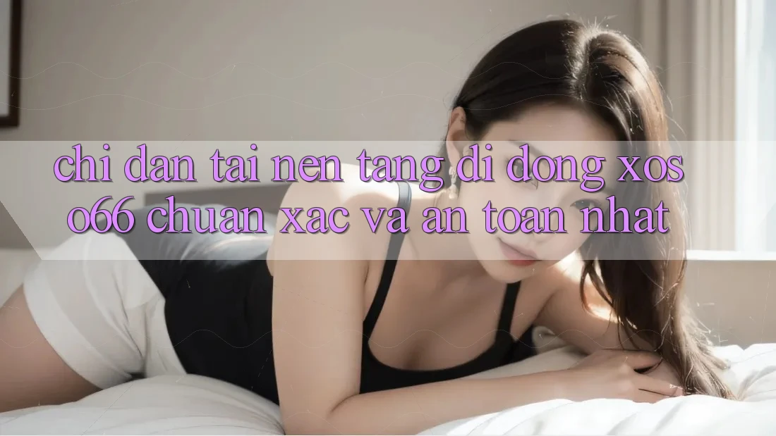 Chỉ dẫn Tải Nền tảng di động Xoso66 Chuẩn Xác Và An Toàn Nhất Chỉ dẫn Tải Nền tảng di động Xoso66 Chuẩn Xác Và An Toàn Nhất
