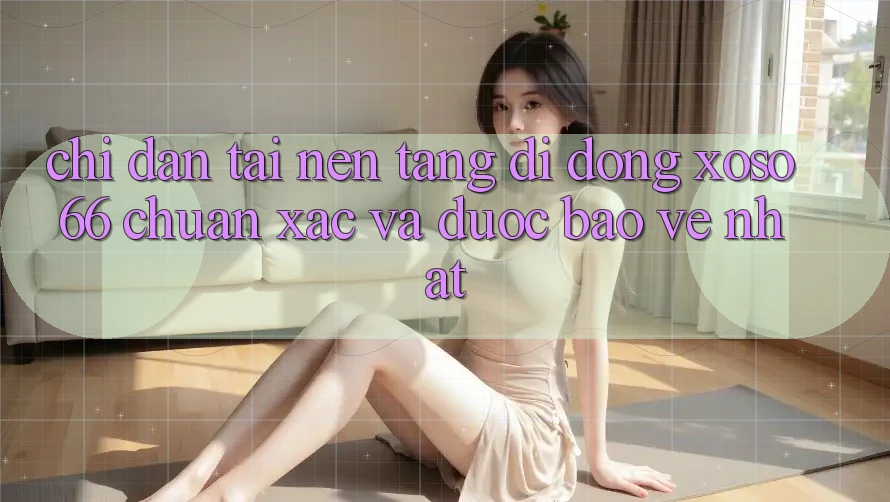 Chỉ dẫn Tải Nền tảng di động Xoso66 Chuẩn Xác Và Được bảo vệ Nhất Chỉ dẫn Tải Nền tảng di động Xoso66 Chuẩn Xác Và Được bảo vệ Nhất