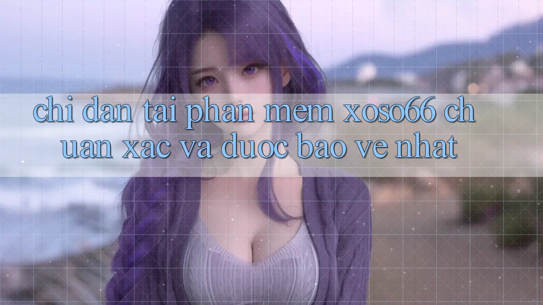 Chỉ dẫn Tải Phần mềm Xoso66 Chuẩn Xác Và Được bảo vệ Nhất