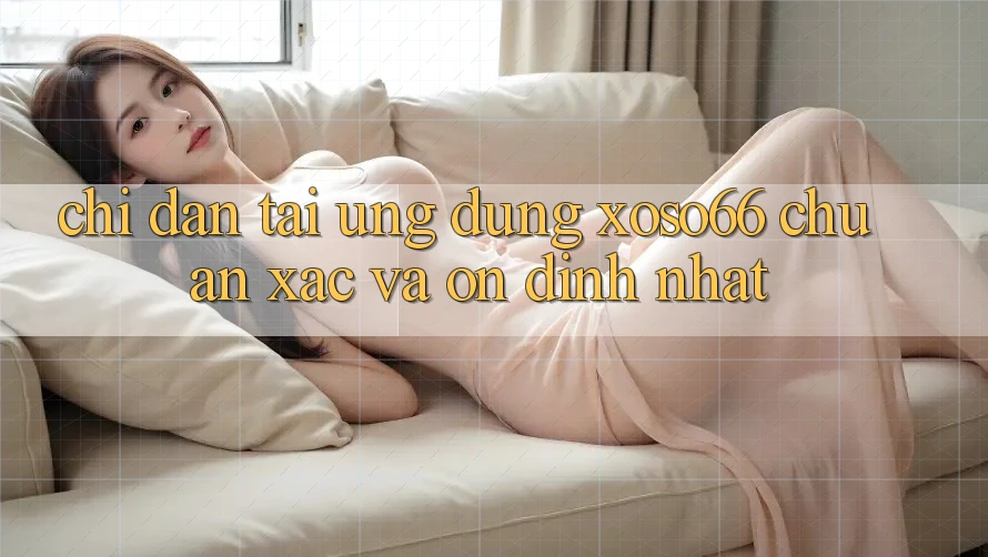 Chỉ dẫn Tải Ứng dụng Xoso66 Chuẩn Xác Và Ổn định Nhất