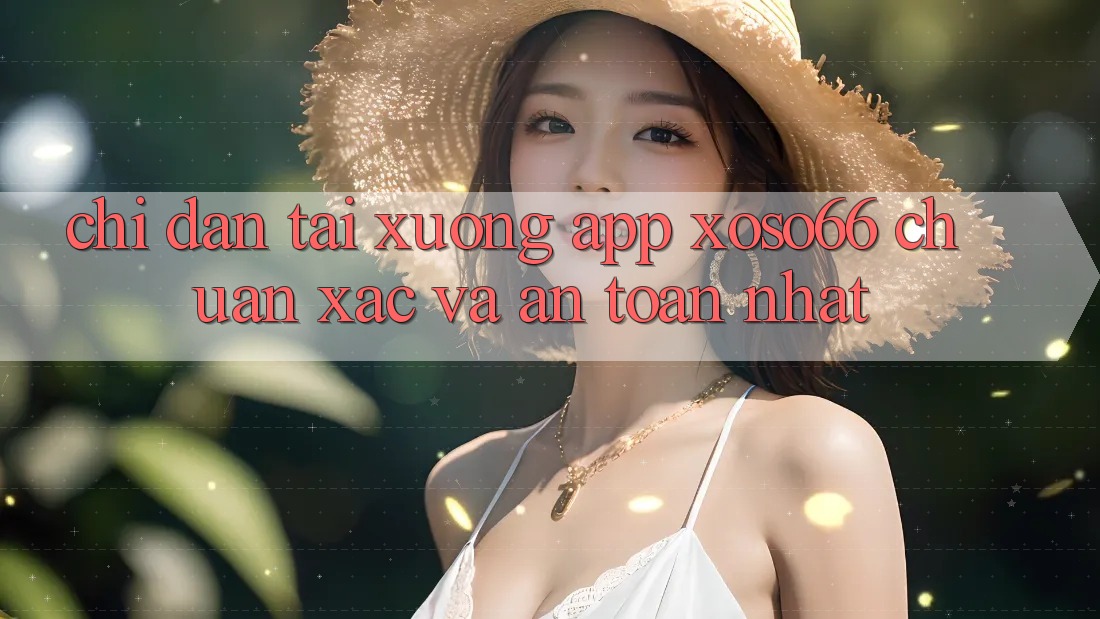 Chỉ dẫn Tải xuống App Xoso66 Chuẩn Xác Và An Toàn Nhất