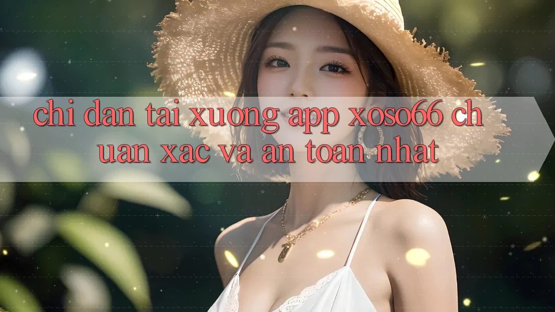 Chỉ dẫn Tải xuống App Xoso66 Chuẩn Xác Và An Toàn Nhất