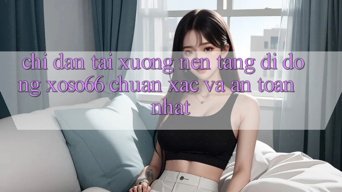Chỉ dẫn Tải xuống Nền tảng di động Xoso66 Chuẩn Xác Và An Toàn Nhất