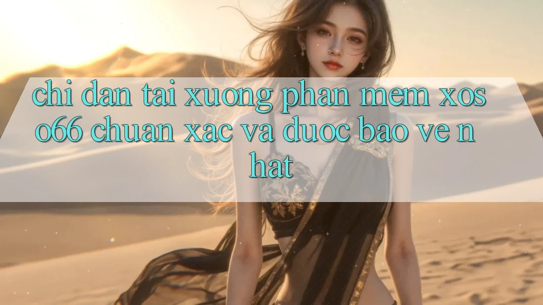 Chỉ dẫn Tải xuống Phần mềm Xoso66 Chuẩn Xác Và Được bảo vệ Nhất