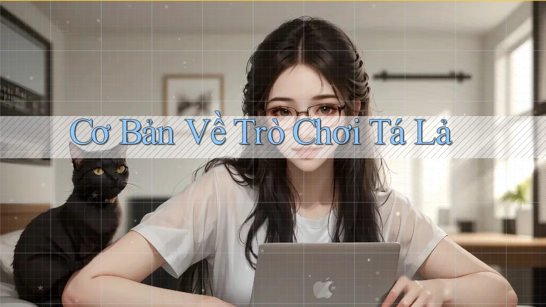 Cơ Bản Về Trò Chơi Tá Lả