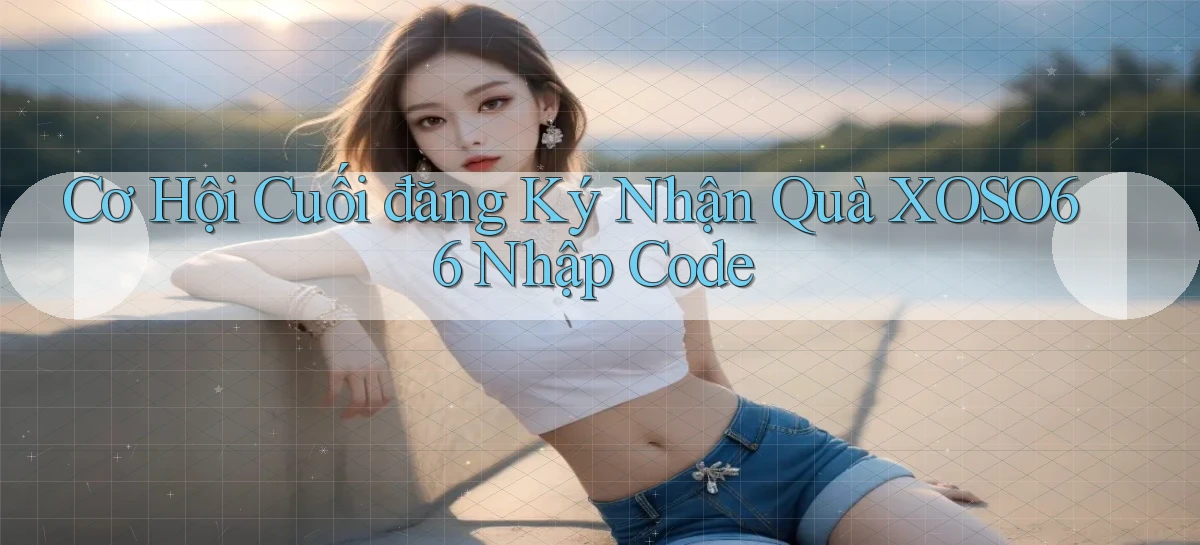 cơ hội cuối đăng ký nhận quà xoso66 nhập code